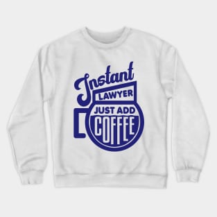 Instant lawyer just add coffee Crewneck Sweatshirt